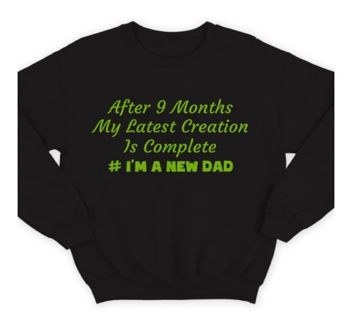 Свитшот в подарок для папы с надписью "After 9 months my latest creation is complete"