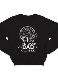 Свитшот в подарок для папы с надписью "The bank of Dad is closed" ("Банк имени отца закрыт")