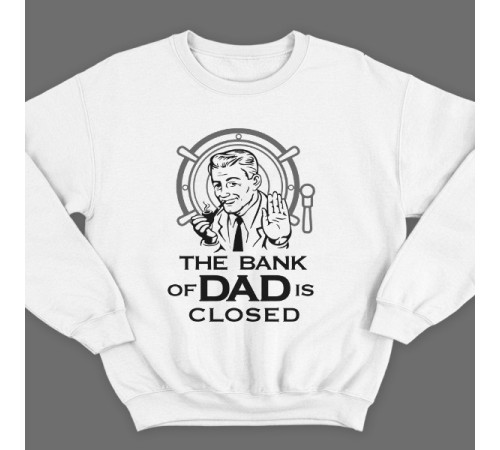 Свитшот в подарок для папы с надписью "The bank of Dad is closed" ("Банк имени отца закрыт")