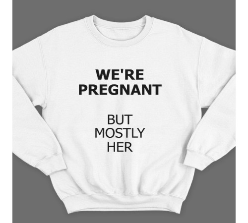 Свитшот в подарок для папы с надписью "We are pregnant (But mostly her)" ("Мы беременны (Но она больше)")