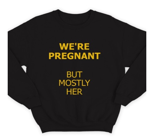 Свитшот в подарок для папы с надписью "We are pregnant (But mostly her)" ("Мы беременны (Но она больше)")