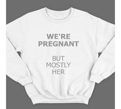 Свитшот в подарок для папы с надписью "We are pregnant (But mostly her)" ("Мы беременны (Но она больше)")