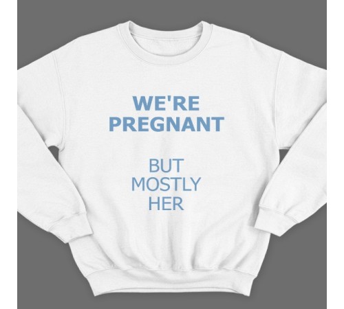 Свитшот в подарок для папы с надписью "We are pregnant (But mostly her)" ("Мы беременны (Но она больше)")