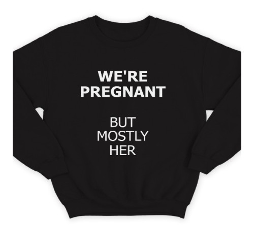 Свитшот в подарок для папы с надписью "We are pregnant (But mostly her)" ("Мы беременны (Но она больше)")