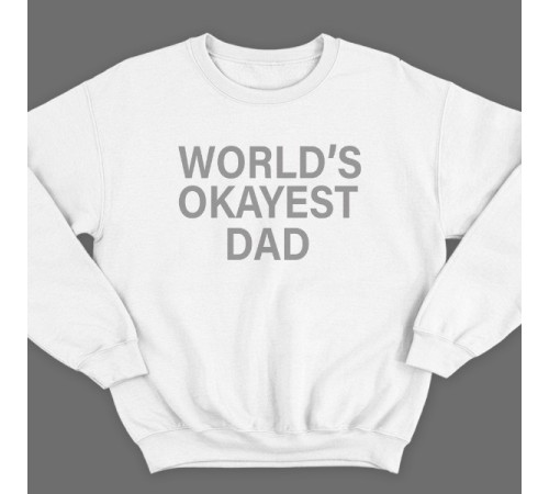 Свитшот в подарок для папы с надписью "World's okayest dad" ("Самый нормальный папа в мире")
