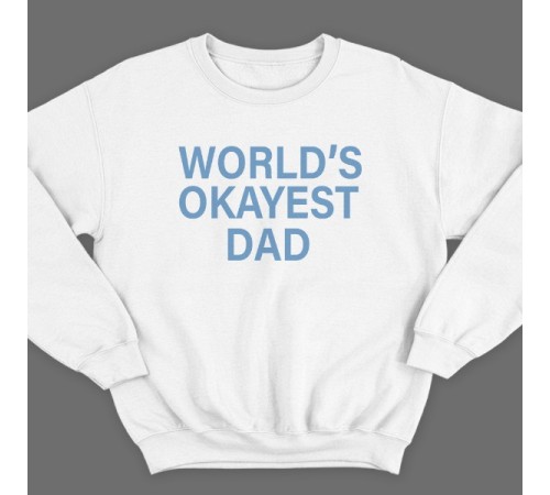Свитшот в подарок для папы с надписью "World's okayest dad" ("Самый нормальный папа в мире")