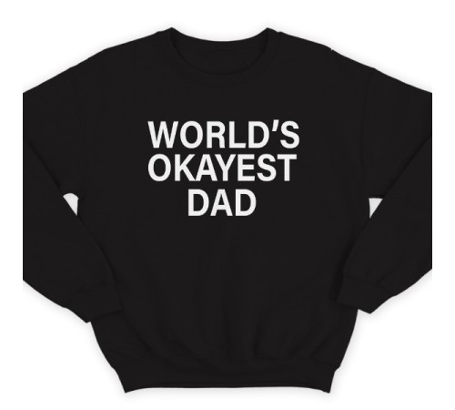 Свитшот в подарок для папы с надписью "World's okayest dad" ("Самый нормальный папа в мире")