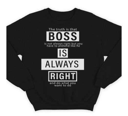 Прикольный свитшот с надписью "Boss is always right" ("Босс всегда прав")