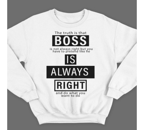 Прикольный свитшот с надписью "Boss is always right" ("Босс всегда прав")