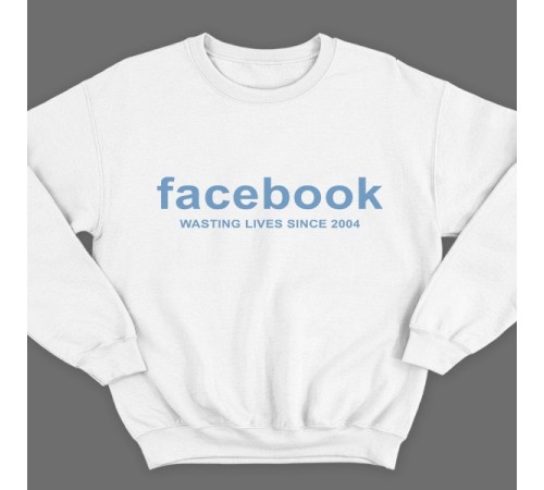Прикольный свитшот с надписью "Facebook wasting lives since 2004" ("Facebook - Трата жизни с 2004")