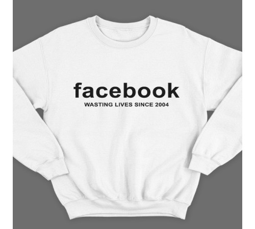 Прикольный свитшот с надписью "Facebook wasting lives since 2004" ("Facebook - Трата жизни с 2004")
