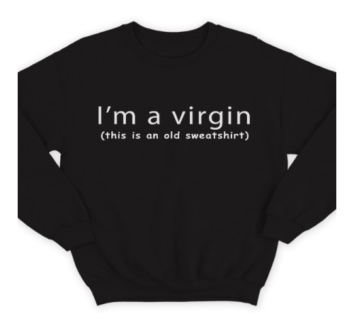 Прикольный свитшот с надписью "I'm a virgin (this is old sweatshirt)" ("Я девственник\ца (это старый свитшот)")