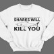 Прикольный свитшот с надписью "Sharks will kill you" ("Акула убьет тебя")