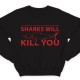 Прикольный свитшот с надписью "Sharks will kill you" ("Акула убьет тебя")