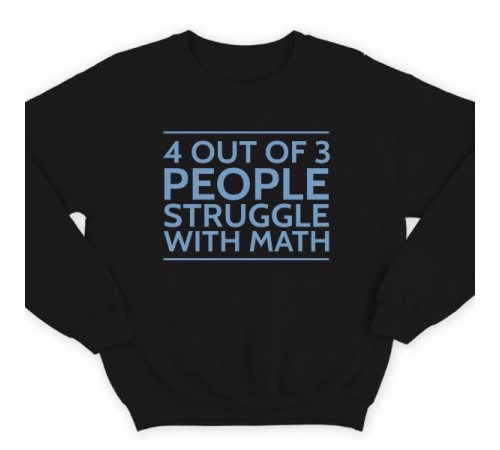 Прикольный свитшот надписью "4 out of 3 people struggle with math"
