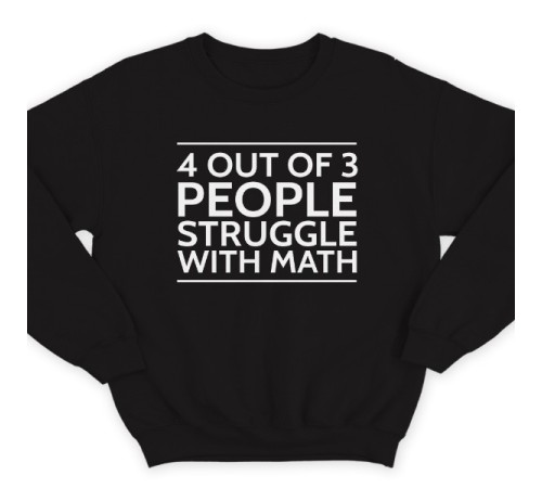 Прикольный свитшот надписью "4 out of 3 people struggle with math"