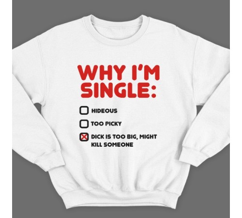 Прикольный свитшот с надписью "Why i'm single?" ("Почему я одинок?")