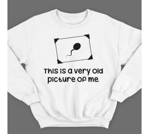 Прикольный свитшот с надписью "This is a very old picture of me" ("Это самая старая фотография меня")
