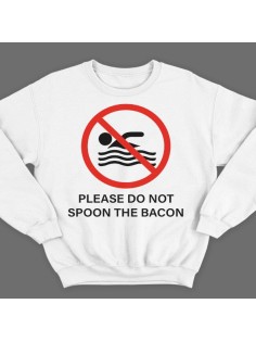 Прикольный свитшот с надписью "Please do not spoon the bacon"  ("Пожалуйста не трогайте бекон ложкой")