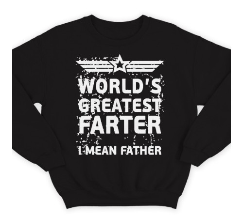 Прикольный свитшот с надписью "World's greatest farter. I mean father"
