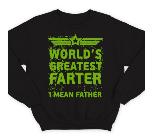 Прикольный свитшот с надписью "World's greatest farter. I mean father"