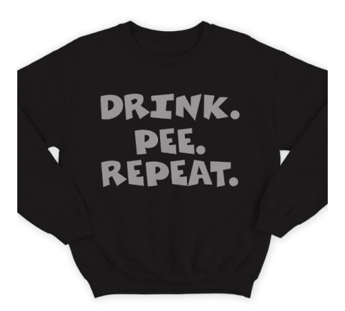 Прикольный свитшот с надписью  "Drink. Pee. Repeat"