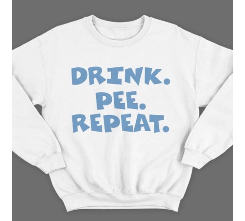 Прикольный свитшот с надписью  "Drink. Pee. Repeat"