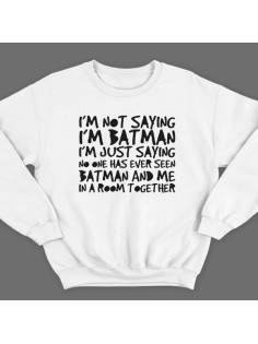 Прикольный свитшот с надписью "I'm not saying i'm Batman..." ("Я не утверждаю что я Бэтмэн")