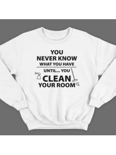 Прикольный свитшот с надписью "You never know what you have until you clean your room"