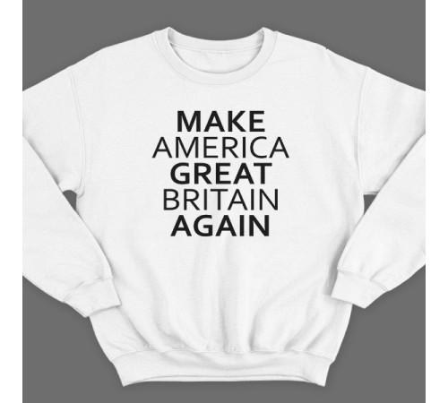 Прикольный свитшот с надписью "Make America Great Britain Again" ("Сделай Америку Великой Британией снова")