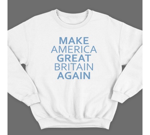 Прикольный свитшот с надписью "Make America Great Britain Again" ("Сделай Америку Великой Британией снова")