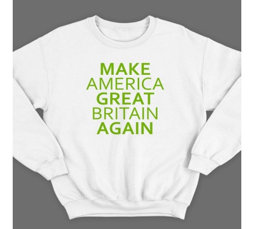 Прикольный свитшот с надписью "Make America Great Britain Again" ("Сделай Америку Великой Британией снова")