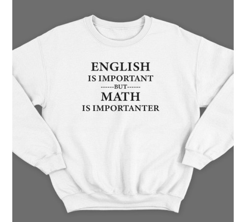 Прикольный свитшот с надписью "English is important but math is importanter"