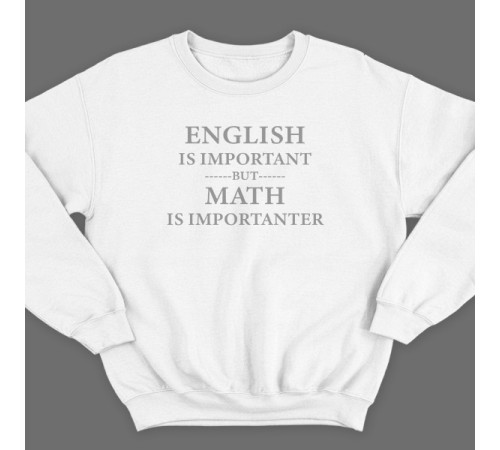 Прикольный свитшот с надписью "English is important but math is importanter"