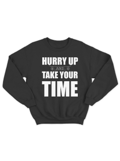 Прикольный свитшот с принтом "Hurry up and take your time"