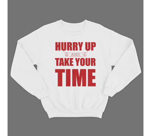 Прикольный свитшот с принтом "Hurry up and take your time"