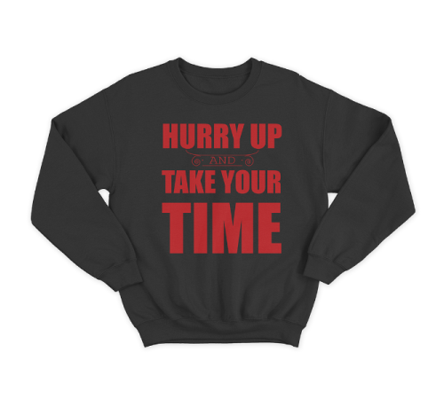 Прикольный свитшот с принтом "Hurry up and take your time"