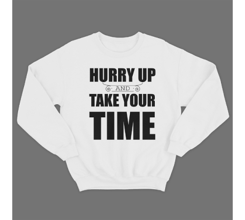 Прикольный свитшот с принтом "Hurry up and take your time"