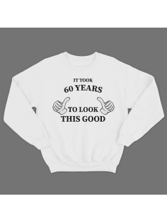 Прикольный свитшот с принтом "It took 60 years to look this good"