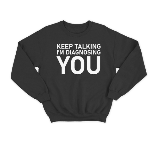 Прикольный свитшот с принтом "Keep talking i'm diagnosing you"