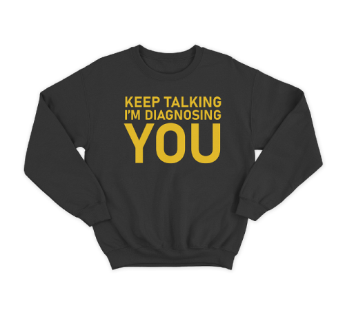 Прикольный свитшот с принтом "Keep talking i'm diagnosing you"