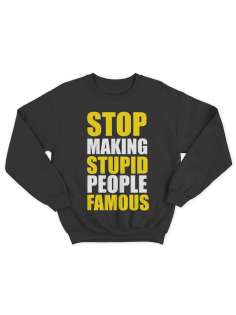 Прикольный свитшот с принтом "Stop making stupid people famous"