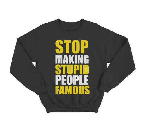 Прикольный свитшот с принтом "Stop making stupid people famous"