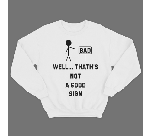 Прикольный свитшот с принтом "Well.. That's not a good sign"