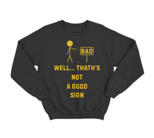 Прикольный свитшот с принтом "Well.. That's not a good sign"