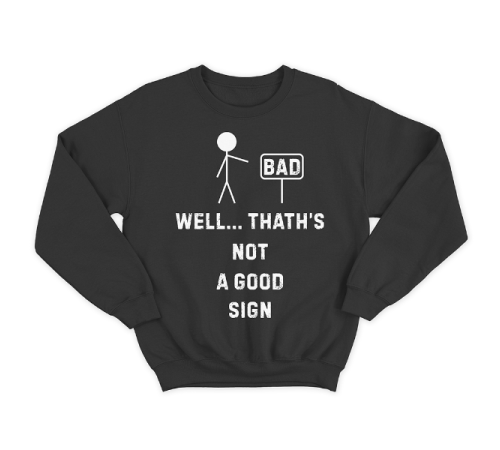 Прикольный свитшот с принтом "Well.. That's not a good sign"