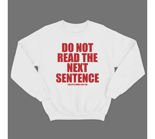 Прикольный свитшот с принтом "Do not read the next sentence"