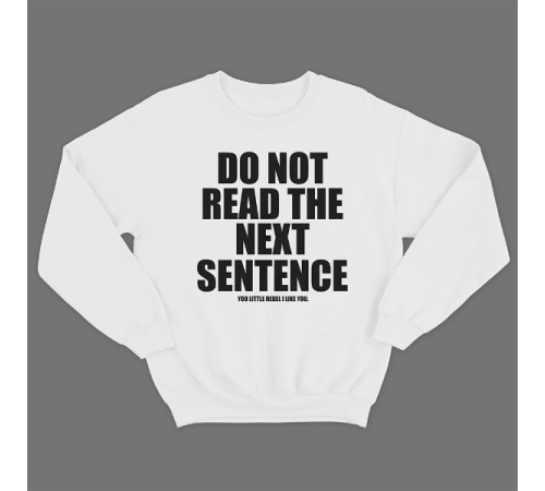 Прикольный свитшот с принтом "Do not read the next sentence"