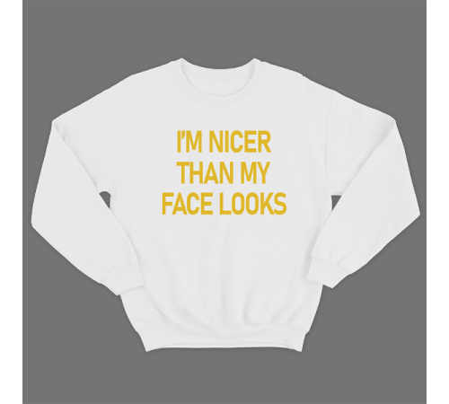 Прикольный свитшот с принтом "I'm nicer than my face looks"