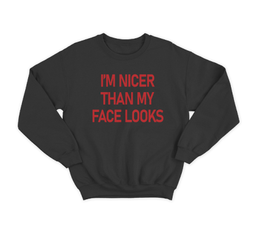Прикольный свитшот с принтом "I'm nicer than my face looks"